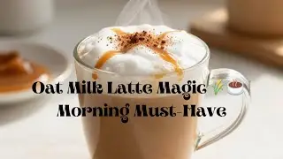 Oat Milk Latte Magic 🌾☕|   Morning Must Have