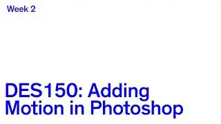 DES150: Motion in Photoshop