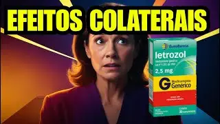 Efeitos Colaterais do LETROZOL: O Que Esperar Ao Usar Esse Medicamento