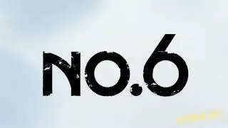 No.6 \ Шестая зона. 1-ый опенинг