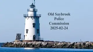 Old Saybrook Police Commission February 24, 2025