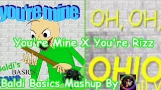 You're Mine X You're Rizz | Baldi Basics Mashup
