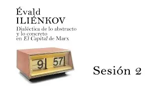 Dialéctica de lo abstracto y lo concreto en “El Capital” de Marx - Sesión 2