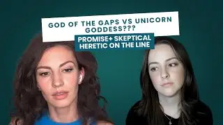 God of the Gaps Argument Meets Unicorn Goddess - Promise Backlund and Skeptical Heretic