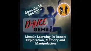 #2/16 Muscle Learning In Dance: Exploration, Memory, Manipulation