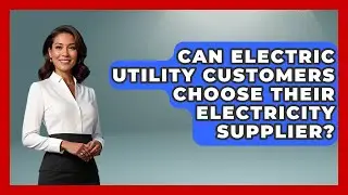 Can Electric Utility Customers Choose Their Electricity Supplier? | Your Utilities Hub