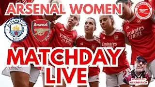 #AWFC - MATCHDAY LIVE- MAN CITY WOMEN VS ARSENAL WOMEN