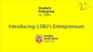 Introducing: LSBU's Entrepreneurs by LSBU Student Enterprise