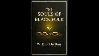 The Souls of Black Folk by W.E.B. Du Bois (FULL Audiobook) - A Founding Text of Civil Rights