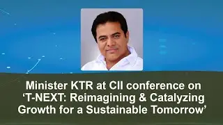Minister KTR | CII conference on T-NEXT: Reimagining & Catalyzing Growth for a Sustainable Tomorrow