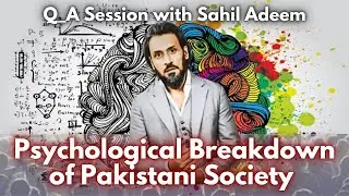 Psychological Breakdown of Pakistani Society | Eye-Opening Q&A with Sahil Adeem | 2025 Podcast