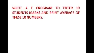 WRITE A C PROGRAM TO ENTER 10 NUMBERS AND PRINT AVERAGE OF 10 NUMBERS.