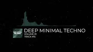DEEP MINIMAL TECHNO - [VOLUME #1] [TRACK #15]