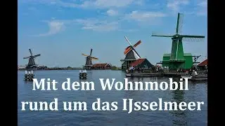 Mit dem Wohnmobil rund ums Ijsselmeer (4K)
