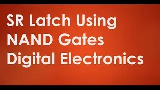 SR Latch Using NAND Gates | Digital Electronics