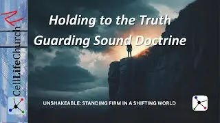 Holding to the Truth &ndash; Guarding Sound Doctrine | Unshakeable: Standing Firm in a Shifting World Ep 3