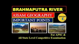 BRAHMAPUTRA RIVER SYSTEM || APSC || ASSAM GEOGRAPHY