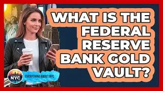 What Is The Federal Reserve Bank Gold Vault?