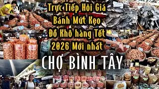 CẬP NHẬT MỚI NHẤT TRỰC TIẾP HỎI GIÁ “ CÁC LOẠI KHÔ , BÁNH ,MỨT tại CHỢ BÌNH TÂY SÀI GÒN TẾT 2026 “