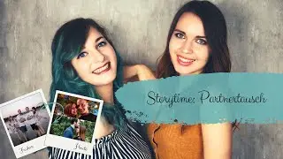 Storytime: Wieso wir unsere Partner getauscht haben!