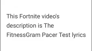 This Fortnite video's description is The FitnessGram Pacer Test lyrics