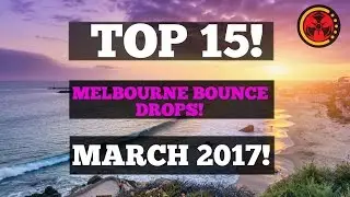 Top 15 Melbourne Bounce Drops (March 2017)