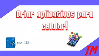 Intel XDK - Criar aplicativos para celular!