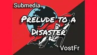 Prelude to a disaster - Submedia (VostFr - non official)