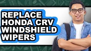 How to Replace Honda CRV Windshield Wiper Blades (Updated Guide)