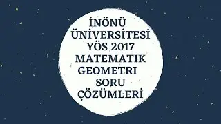 İnönü Üniversitesi YÖS 2017 Matematik Geometri Soru Çözümleri