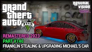 GTA 5 NVE 100% Gameplay Walkthrough Part 140 - Franklin Stealing & Fully Upgrading Michael's Car