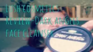 Lush Cosmetics Review: Dark Angels Face Cleanser.