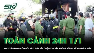 Toàn cảnh 24H 1/1: Truy xét nhóm côn đồ: Vác gậy sắt chặn xe buýt, khủng bố tài xế và nhân viên