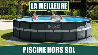 LA MEILLEURE PISCINE HORS SOL - INTEX Ultra XTR
