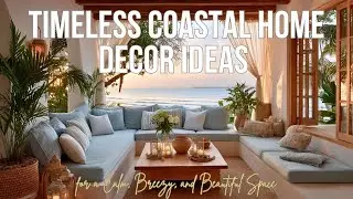 Timeless Coastal Home Decor Ideas for a Calm, Breezy, and Beautiful Space