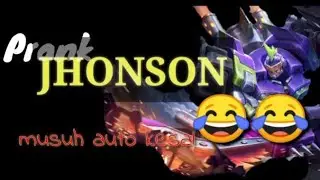 Prank Jhonson , musuh kena mental dan menyerah.(mobile legend)~XxOFF Channel