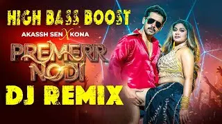 Premer Nodi | প্রেমের নদী | | Dj Remix Mashup| Kona X Akassh Sen | High Bass Mix
