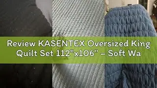 Review KASENTEX Oversized King Quilt Set 112