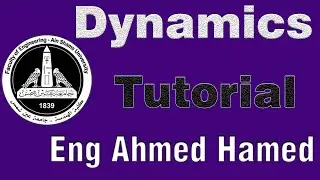 Dynamics | Tutorial | Eng. Ahmed Hamed