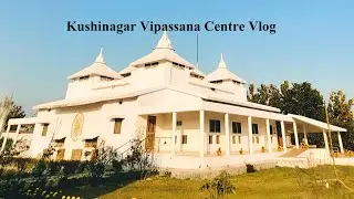 My Vipassana Meditation Experience│Kushinagar Vipassana Centre Vlog│#Vipassana #sngoenka #meditation