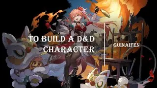 To Build a D&D Character (Guinaifen)