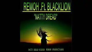 Natty Dread .Feat. Remoh & Blacklion