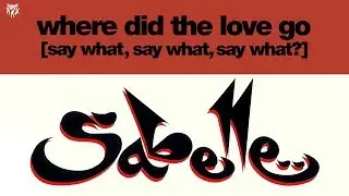 Sabelle - Where Did the Love Go (Say What, Say What, Say What?) [Represent Mix]