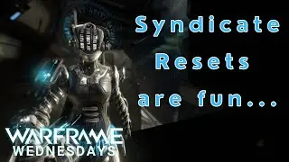 Syndicate resets are fun... -- Warframe Wednesdays Redux [Episode 12.5]