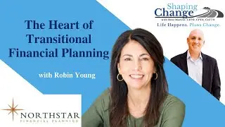 The Heart of Transitional Financial Planning with Robin Young & Ross Marino on Shaping Change