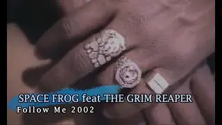Space Frog feat  The Grim Reaper  -  Follow Me 2002