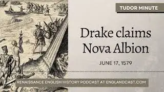 June 17, 1579: Francis Drake claims Nova Albion (California) for England | Tudor Minute