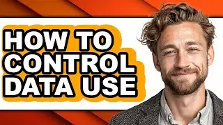 How to Control Data Use (full Guide)