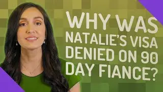 Why was Natalie's visa denied on 90 day fiance?