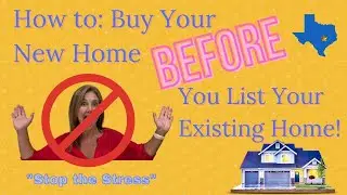 Remove the Home Selling Stress - How to Buy before you Sell!!